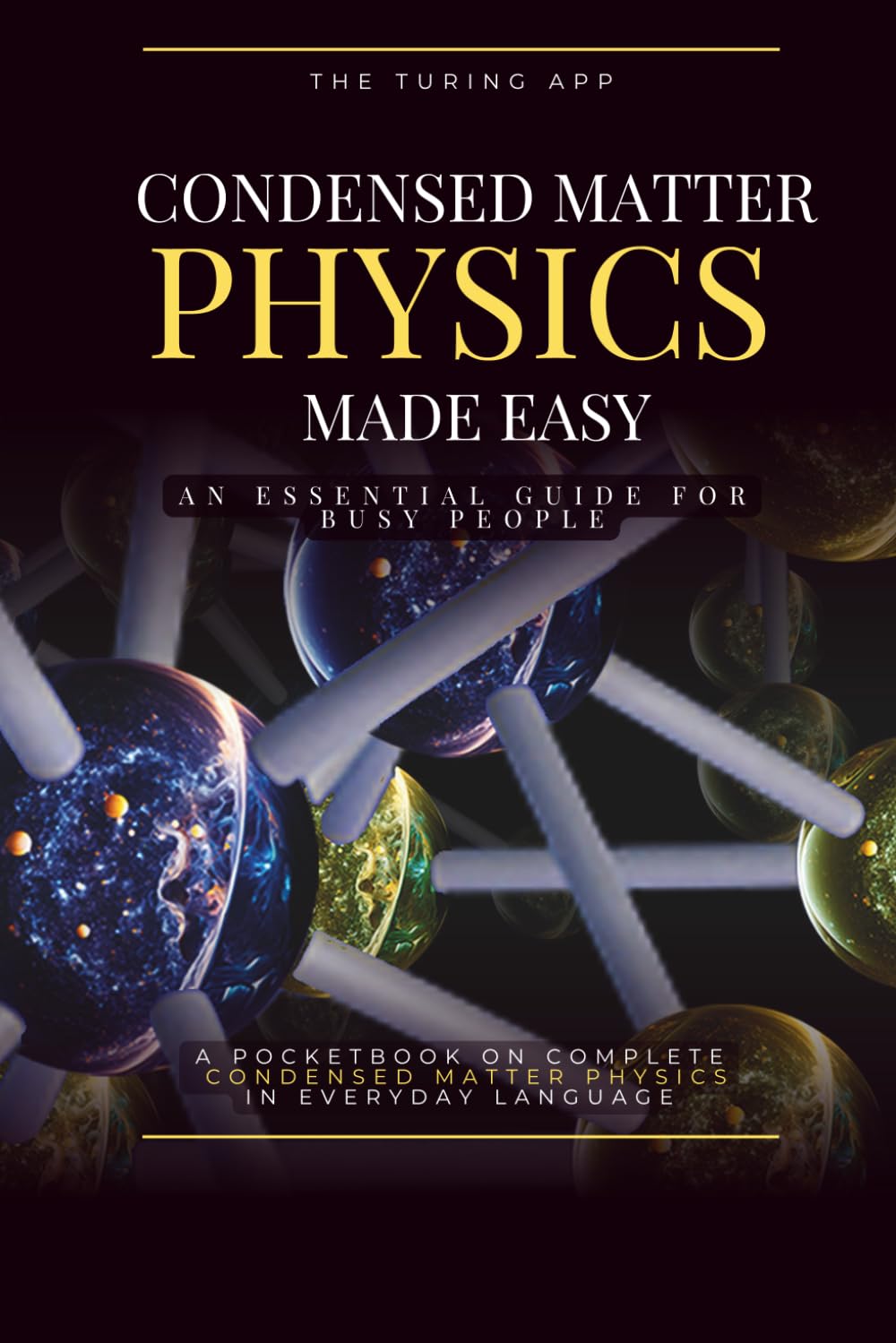 Condensed Matter Physics Made Simple: An Essential Guide for Busy People, in Everyday Language (Advanced Physics in Everyday Langauge)