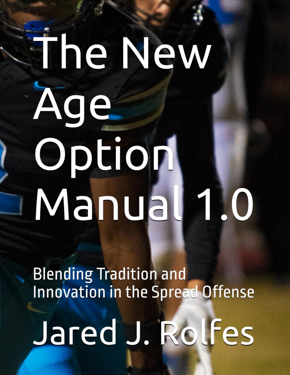 The New Age Option Manual 1.0: Blending Tradition and Innovation in the Spread Offense