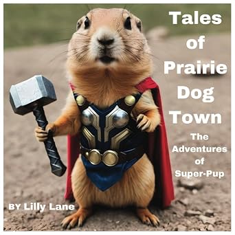 Tales of Prairie Dog Town The Adventures of Super-Pup Tales of Imagination and Self-Confidence
