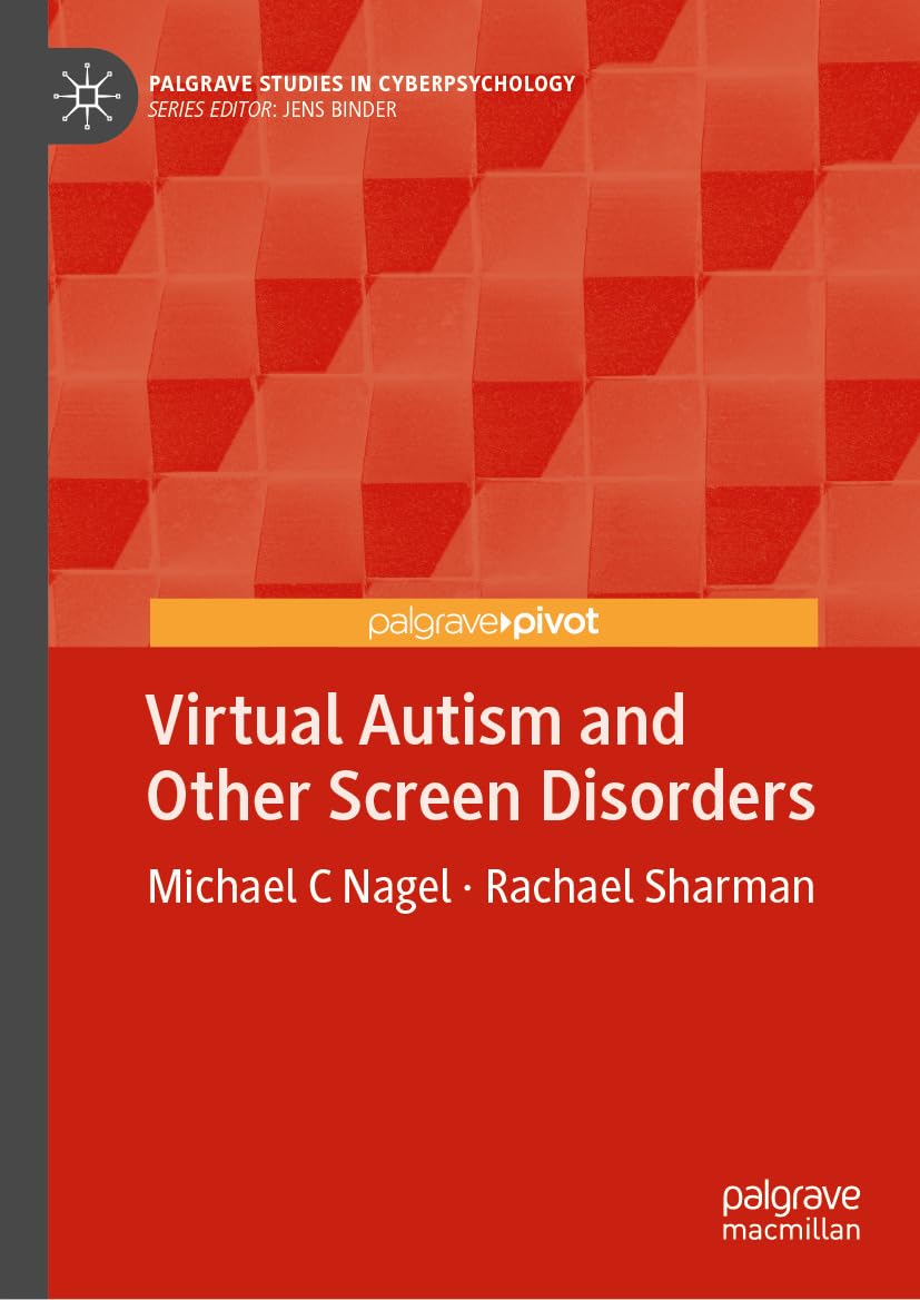 Virtual Autism and Other Screen Disorders (Palgrave Studies in Cyberpsychology)