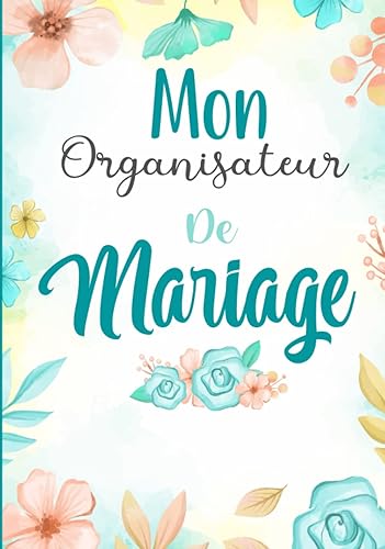 Mon Organisateur de Mariage: Planificateur de Mariage Français | Livre Organisation Mariage | Organiser Son Mariage Sans Stress (French Edition)