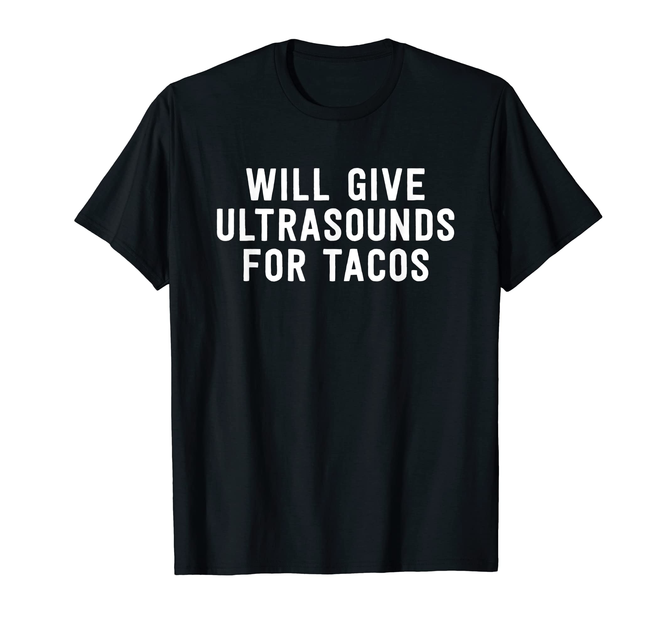 Modern Sonography ApparelWill Give Ultrasounds For Tacos - Sonography Gift T-Shirt