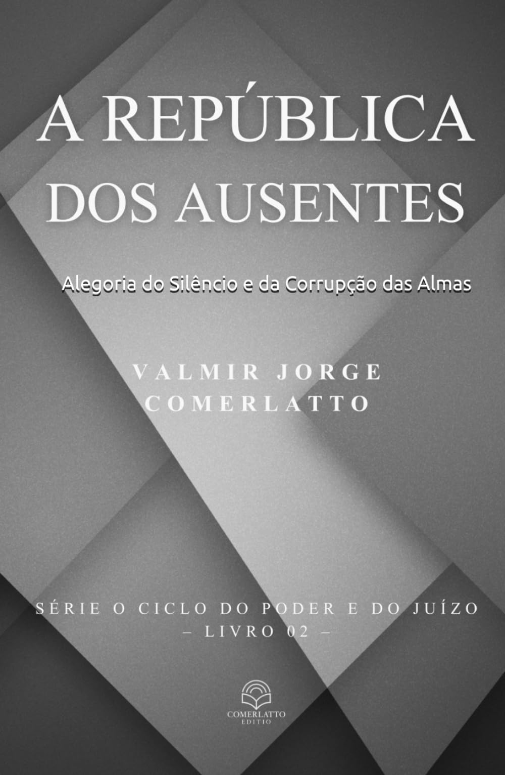 A REPÚBLICA DOS AUSENTES: Alegoria do Silêncio e da Corrupção das Almas (O CICLO DO PODER E DO JUÍZO)