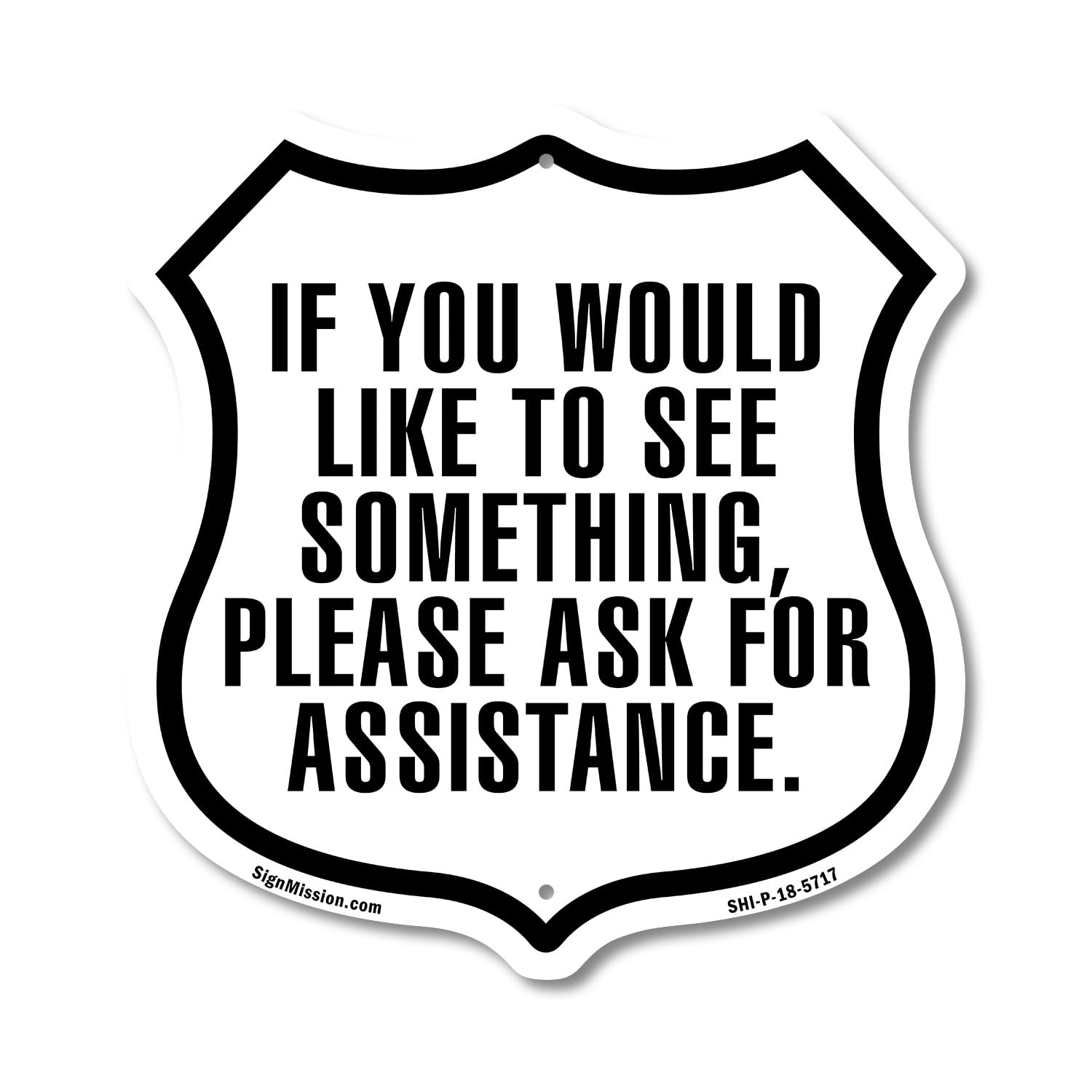 If You Would Like To See Something Please Ask For Assistance 6 inch X 6 inch Shield Shaped Commercial Grade Plastic Sign Weather Resistant Made in the