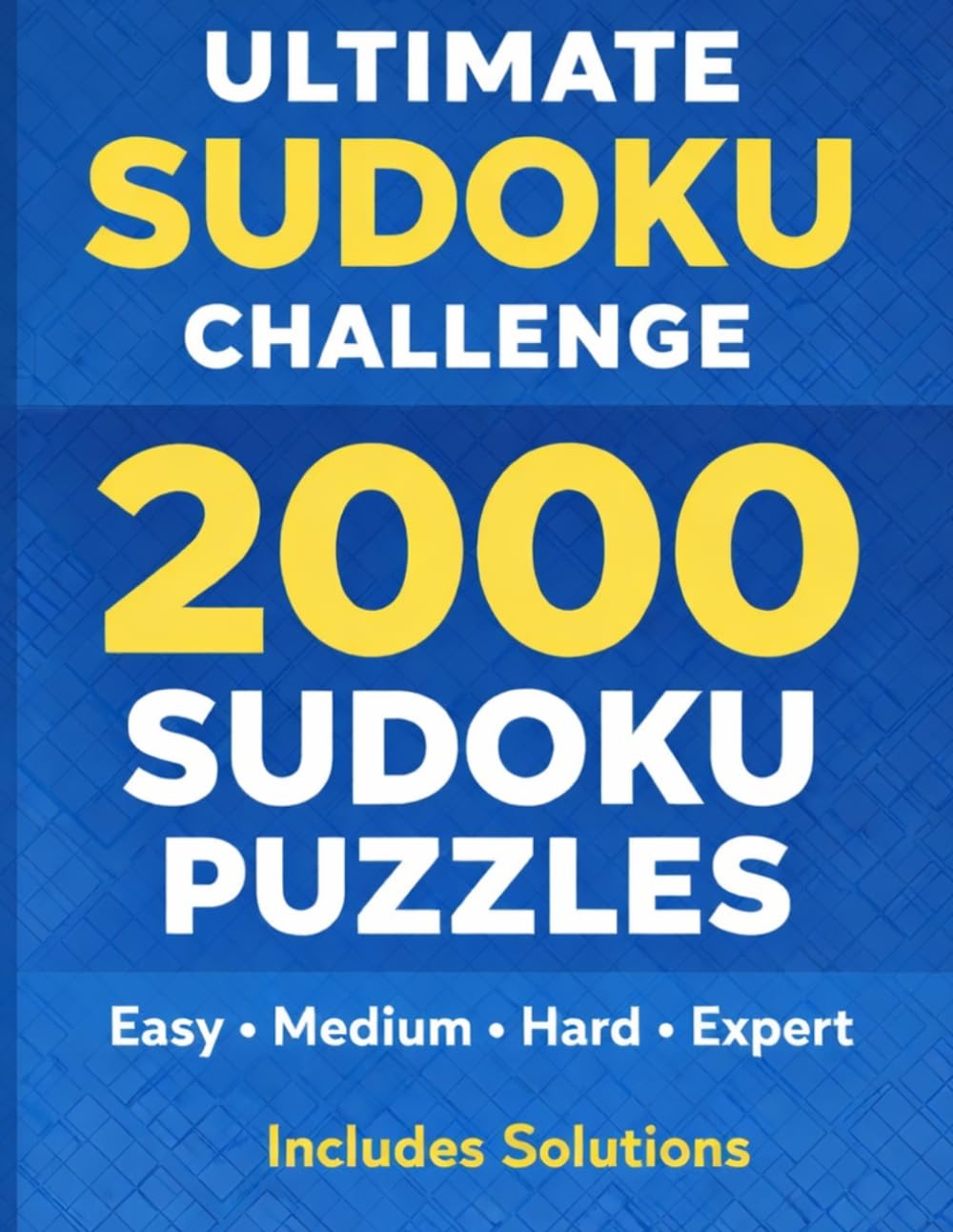 Ultimate Sudoku Challenge: 2000 Easy, Medium, Hard & Expert Puzzles with Solutions – A Brain-Boosting Puzzle Book for Adults and Teens