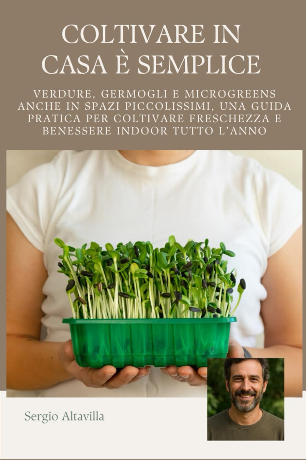 COLTIVARE IN CASA È SEMPLICE: Verdure, Germogli e Microgreens anche in Spazi Piccolissimi, una Guida Pratica per Coltivare Freschezza e Benessere Indoor Tutto l’Anno (Vivere Verde)