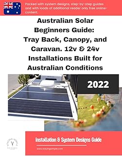 Australian Solar Beginners Guide: Tray Back, Canopy, and Caravan. 12v Installations Built for Australian Conditions: Comprehensive guide to designing and building your own solar and battery systems.