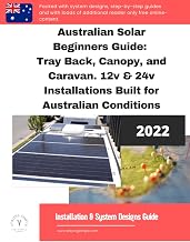 Australian Solar Beginners Guide: Tray Back, Canopy, and Caravan. 12v Installations Built for Australian Conditions: Comprehensive guide to designing and building your own solar and battery systems.
