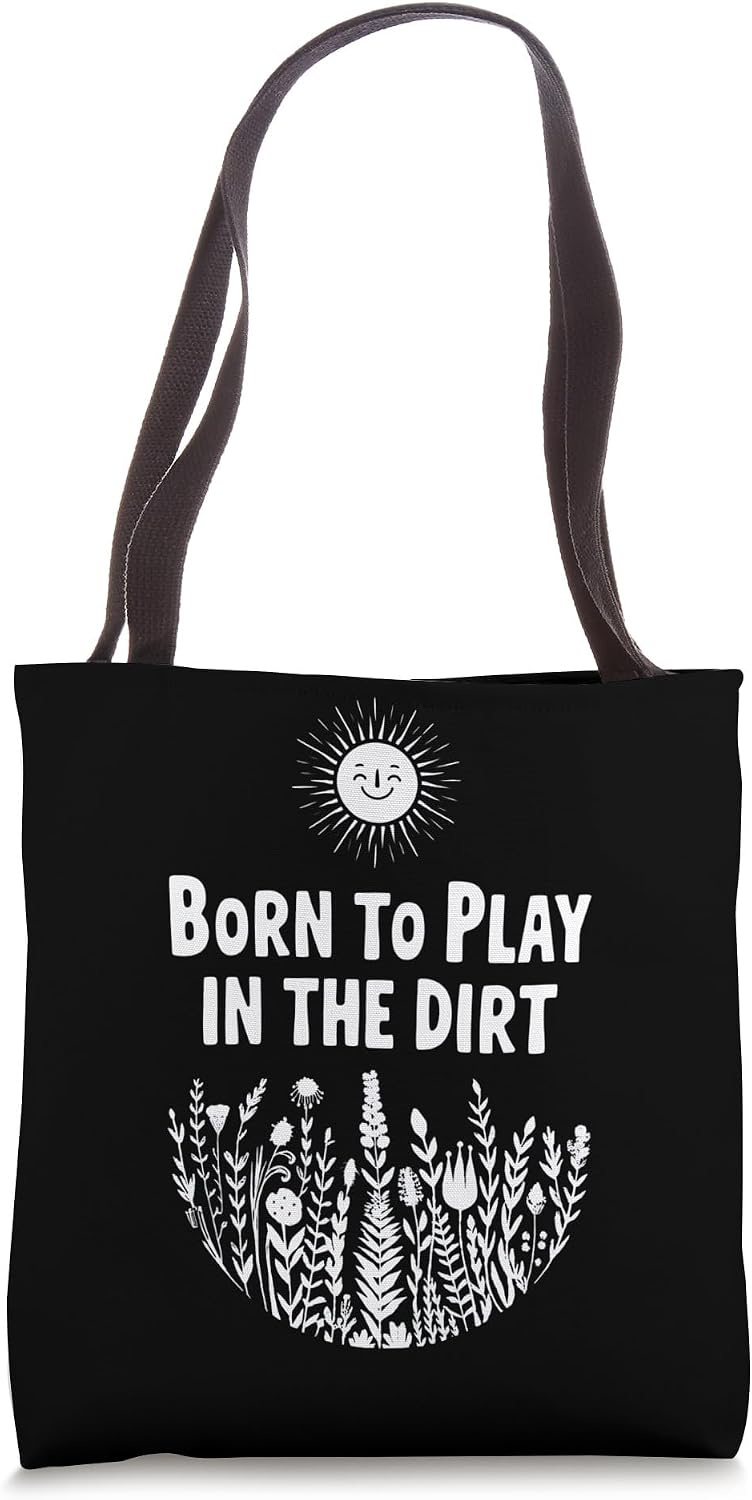 Born To Play In The Dirt Fun Nature Art Tote Bag