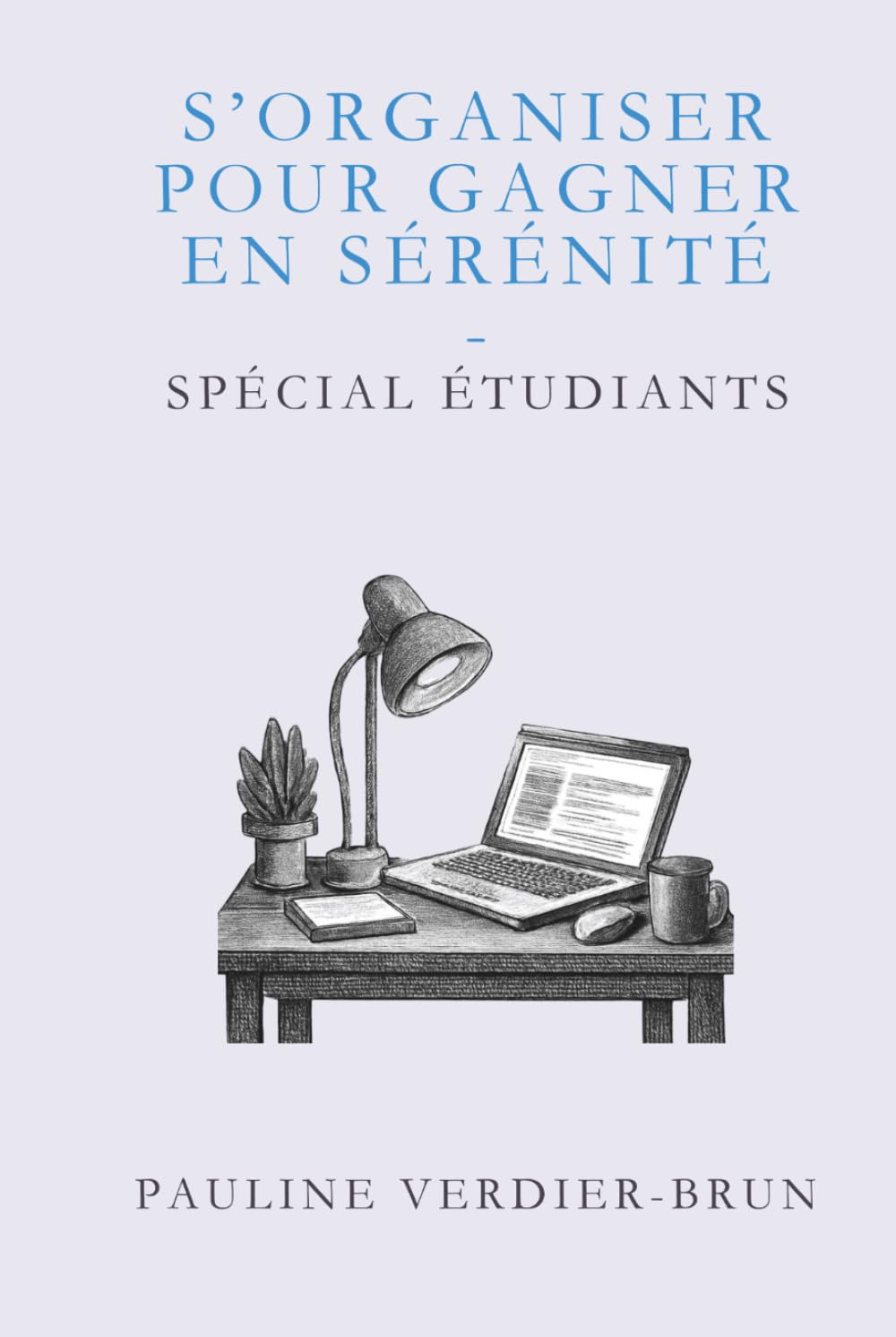 S'organiser pour gagner en sérénité: Spécial étudiants (Études & Méthodes)