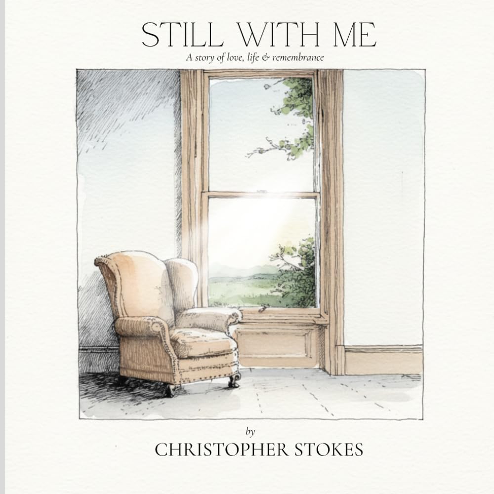 Still With Me: A Story of Love, Life & Remembrance: A Quiet Reflection on Love & Loss