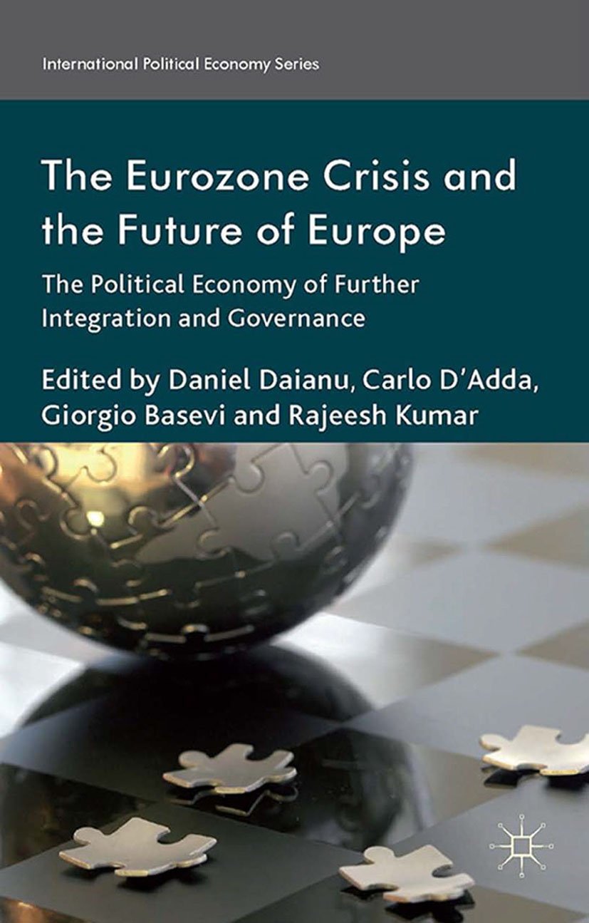 The Eurozone Crisis and the Future of Europe: The Political Economy of Further Integration and Governance (International Political Economy Series)