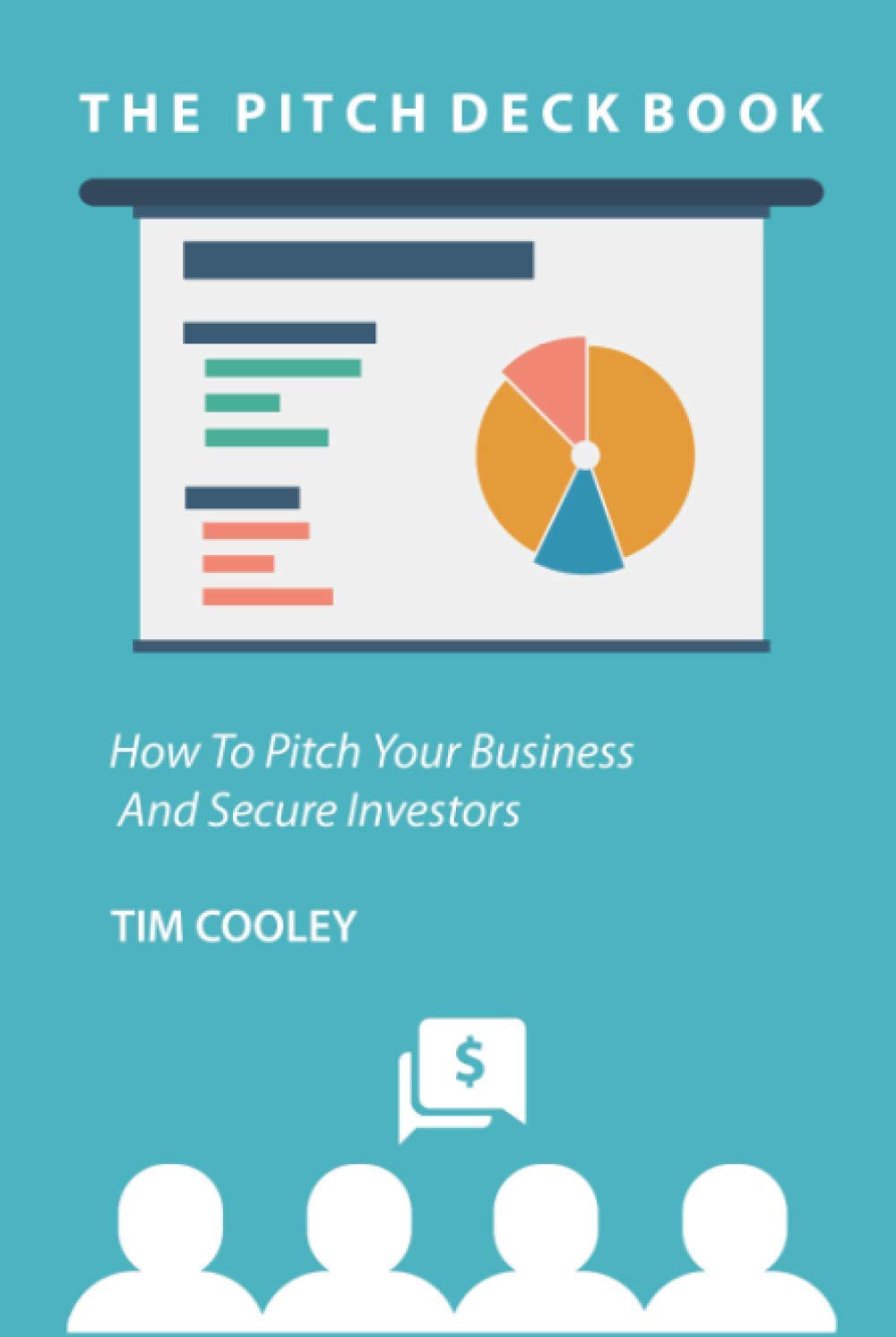 The Pitch Deck Book: How To Present Your Business And Secure Investors