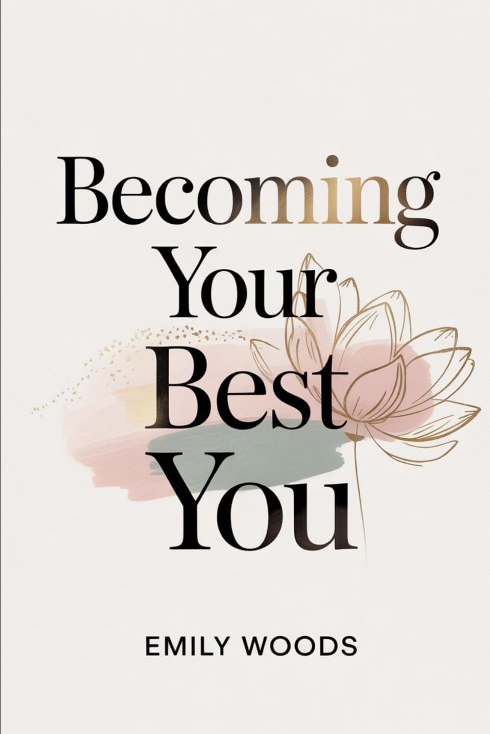 Becoming Your Best You: A gentle guide to self-growth, clarity, and intentional living