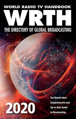 World Radio TV Handbook 2020 : The Directory of Global Broadcasting: The World's Most Comprehensive and Up-To-Date Guide to Broadcasting