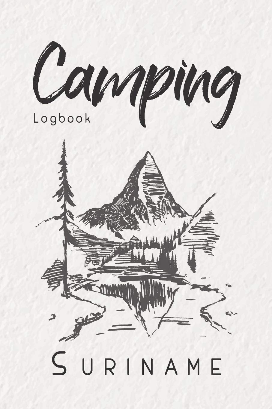 Camping Logbook Suriname: 6x9 Travel Journal or Diary for every Camper. Your memory book for Ideas, Notes, Experiences for your Trip to Suriname
