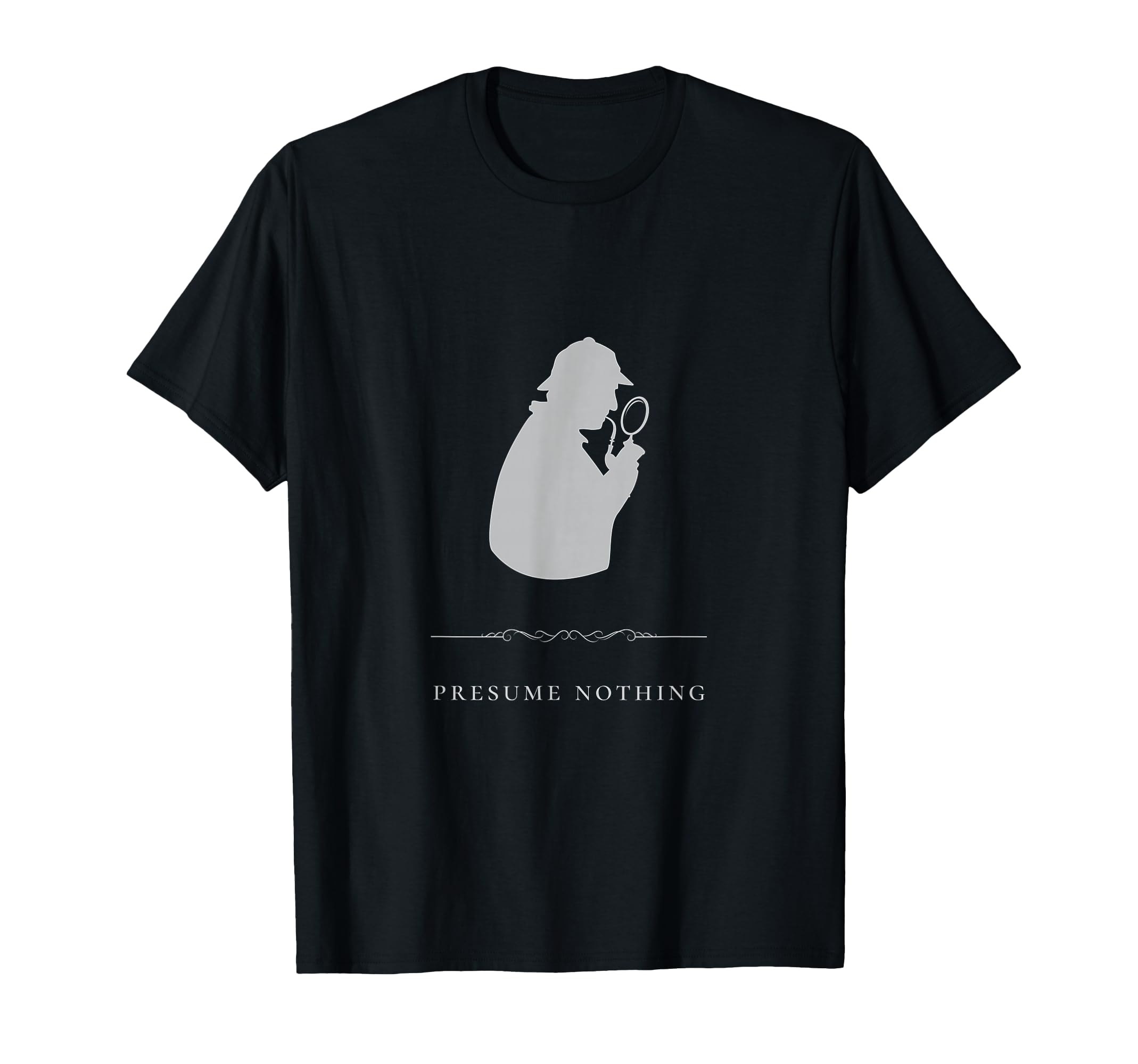 Sherlock Holmes Presume Nothing Quote T-Shirt