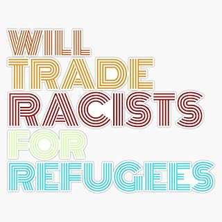 Will Trade Racists for Refugees Sticker Vinyl Bumper Sticker Decal Waterproof 5"