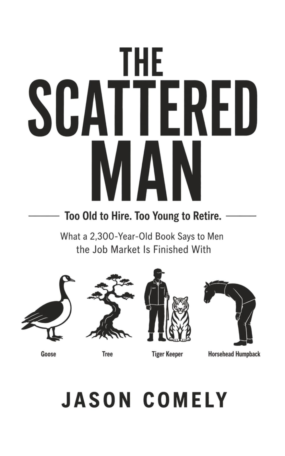 The Scattered Man: Too Old to Hire. Too Young to Retire.