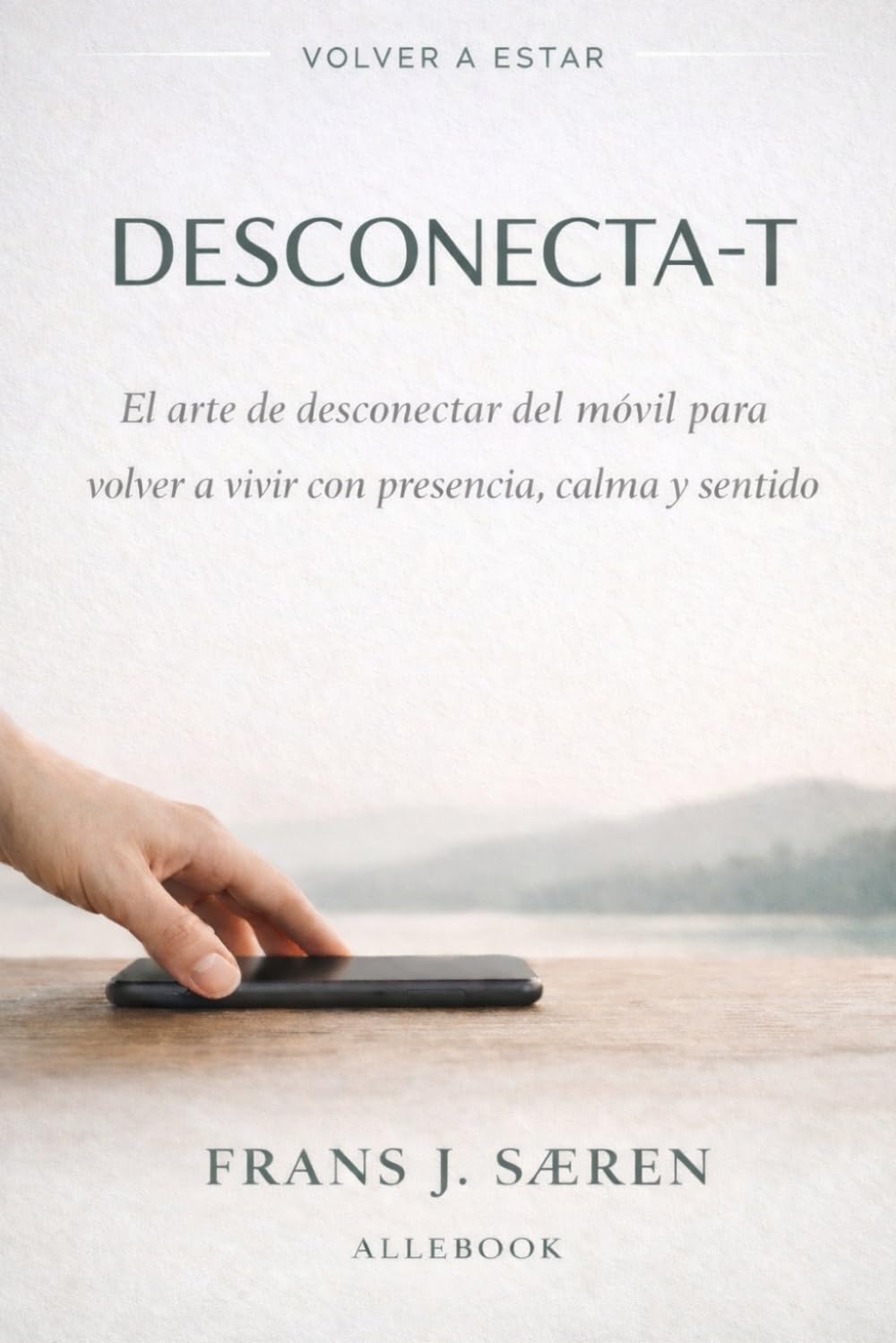 DESCONECTA: El arte de desconectar del móvil para volver a vivir con presencia, calma y sentido.