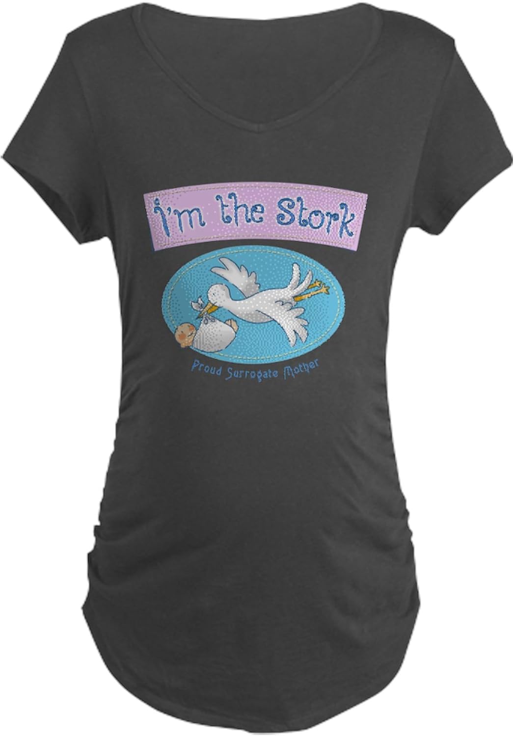 CafePress Im The Stork Surrogate Mother Maternity T Shirt Women's Maternity Ruched Side T-Shirt