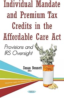 Individual Mandate and Premium Tax Credits in the Affordable Care Act: Provisions and IRS Oversight (Health Care Transition)