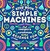 The Kids' Book of Simple Machines: Cool Projects & Activities that Make Science Fun!