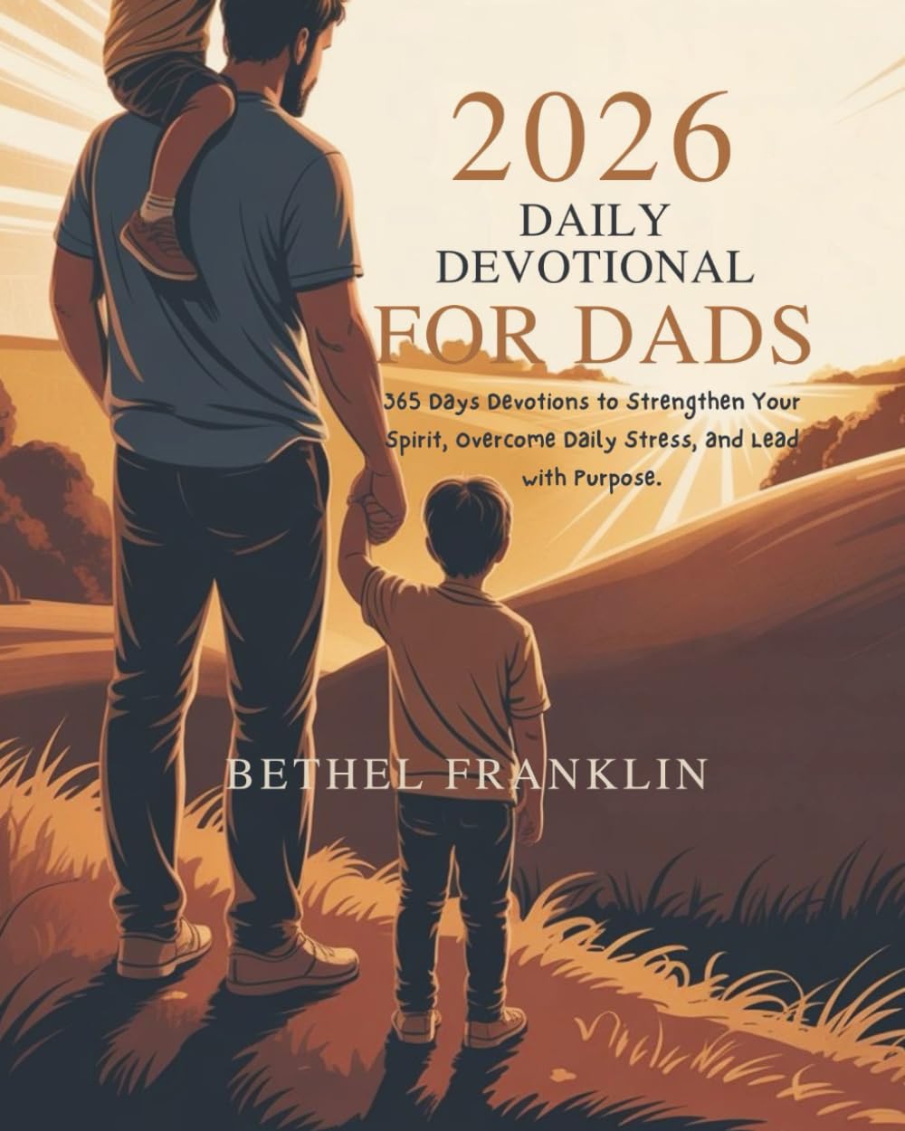 2026 DAILY DEVOTIONAL FOR DADS: 365 Days Devotions to Strengthen Your Spirit Overcome Daily Stress and Lead with Purpose (2026 DAILY DEVOTIONS FOR CHRISTIANS)