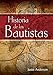 Historia de los Bautistas (Spanish Edition)