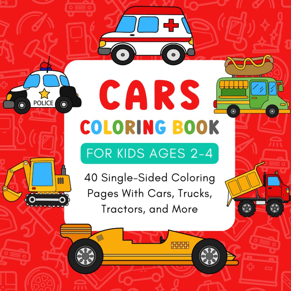 Cars Coloring Book for Kids 2-4: Sports Car, Trucks, Tractors, Diggers, Fire Truck, Garbage Truck, and Other Vehicles Coloring Pages for Boys and Girls Toddlers Ages 1, 2, 3, 4, 5