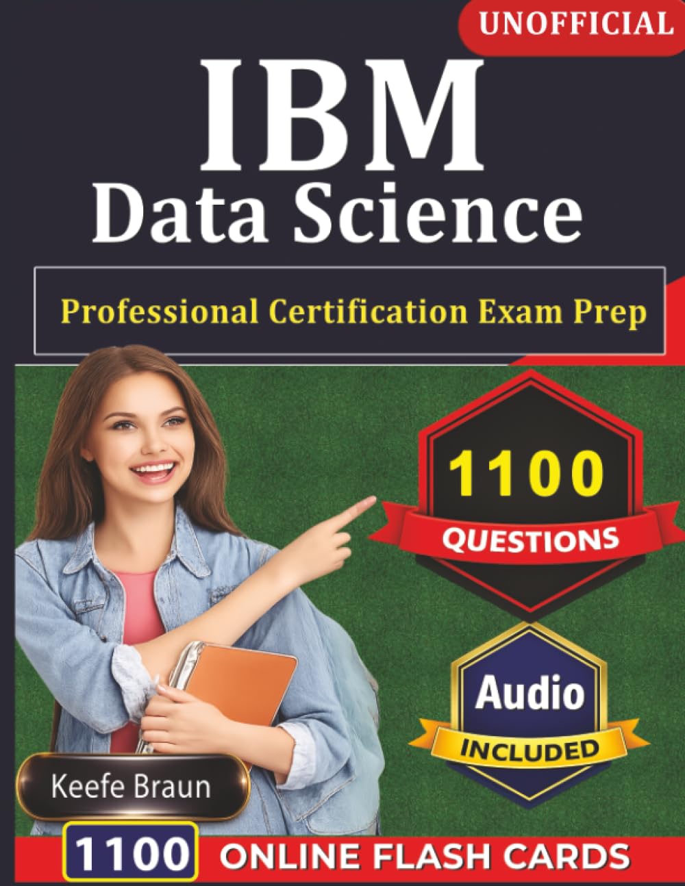 Unofficial IBM Data Science Professional Certification Exam Prep: 1100 Practice Questions with Expert Rationales