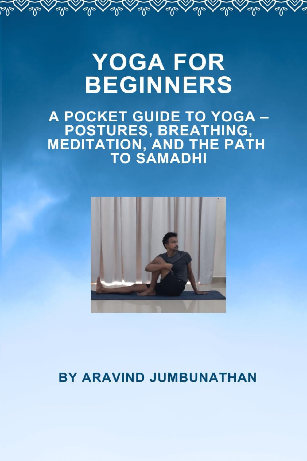 Yoga For Beginners: A Pocket Guide to Yoga – Postures, Breathing, Meditation, and the Path to Samadhi