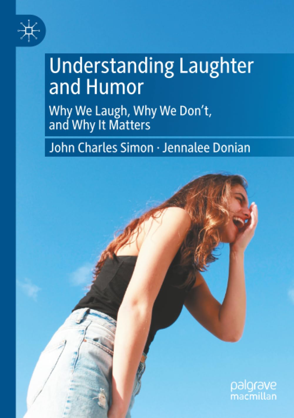 Understanding Laughter and Humor: Why We Laugh, Why We Don’t, and Why It Matters
