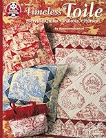 Timeless Toile: Terrific Quilts, Pillows Purses 1574215159 Book Cover