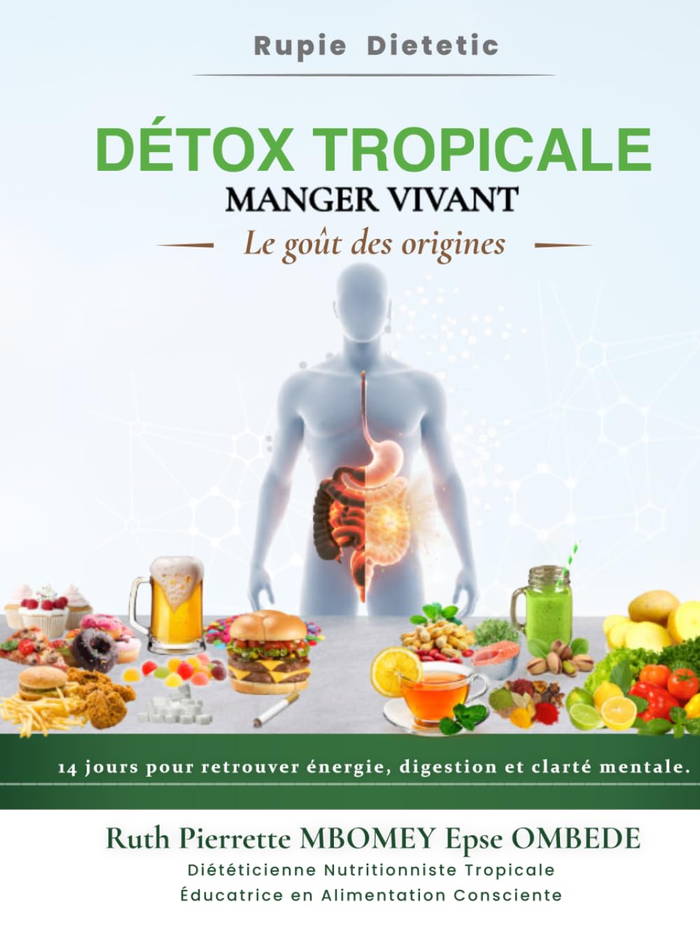 Détox Tropicale – Manger Vivant : Le goût des origines: Guide de nutrition tropicale, détox naturelle, alimentation vivante et équilibre du corps