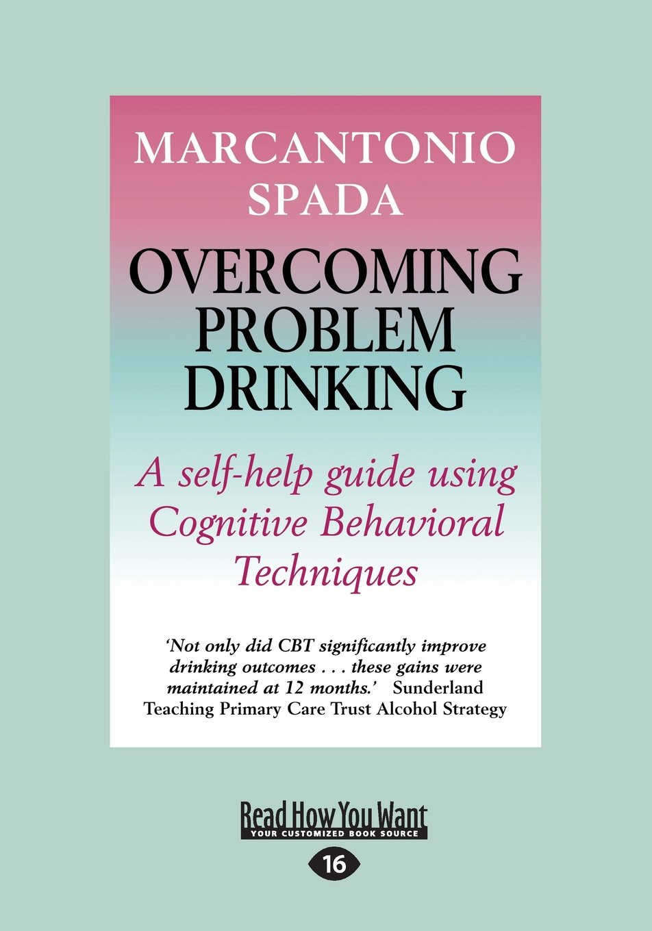 Overcoming Problem Drinking: A Self-Help Guide Using Cognitive Behavioral Techniques