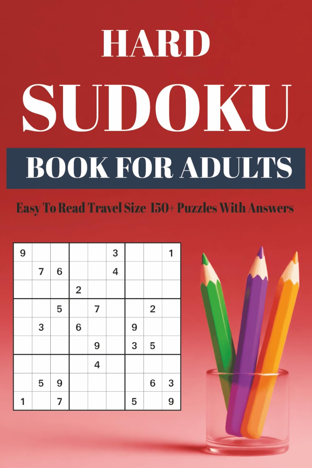 Hard Sudoku: Book For Adults Easy To Read Travel Size 150+ Puzzles With Answers (Sudoku Puzzle Books - Super Easy to Hard)