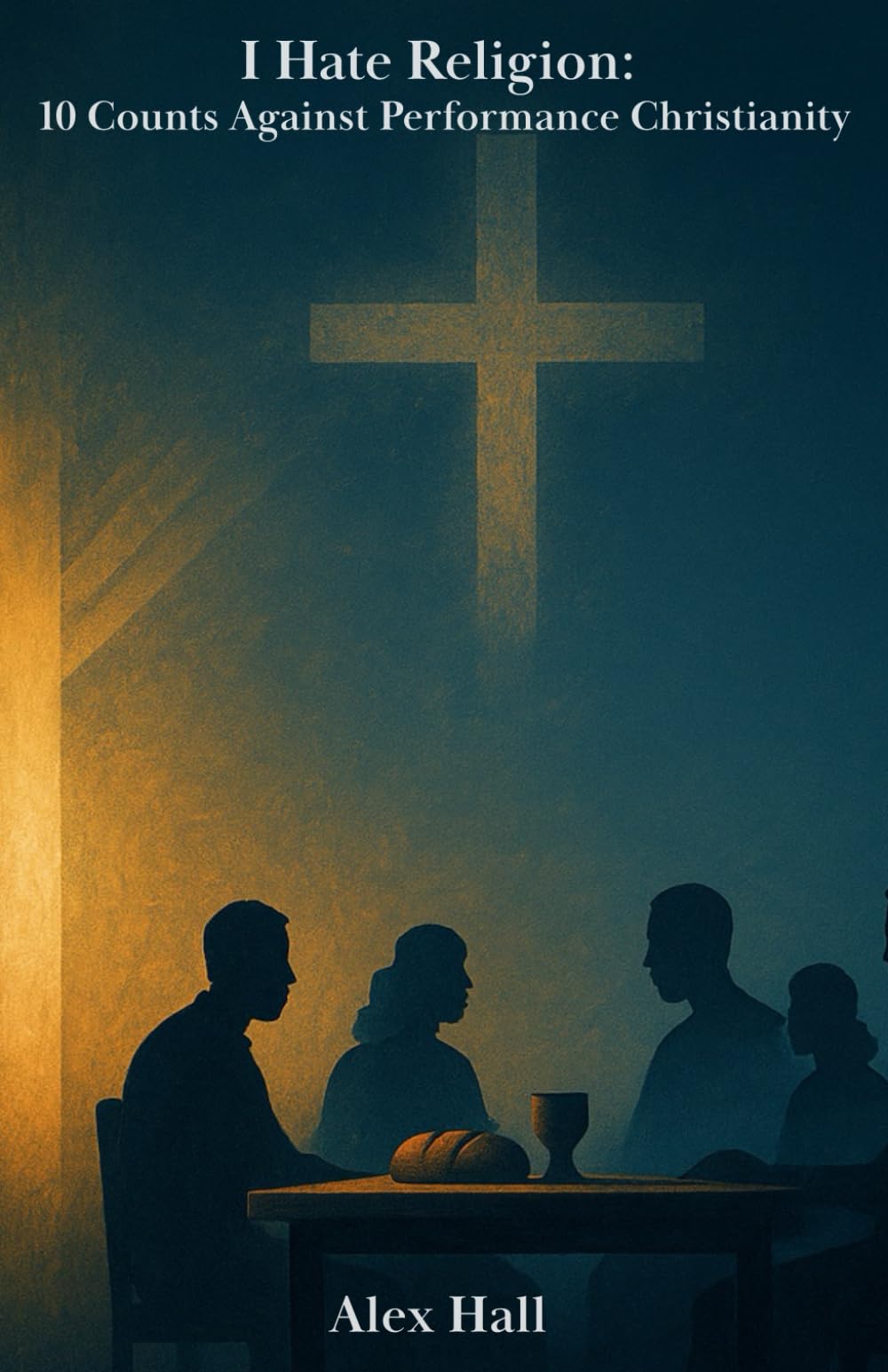 I Hate Religion: 10 Counts Against Performance Christianity