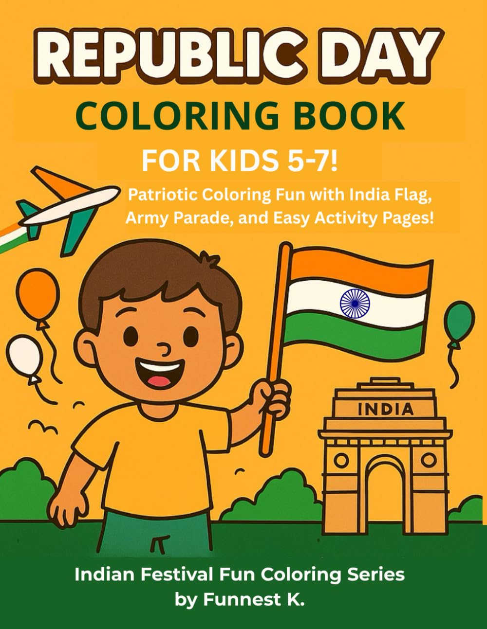 Republic Day Coloring Book for Kids Ages 5–7!: Patriotic Coloring Fun with India Flag, Army Parade, and Easy Activity Pages! (Indian Festival Fun Coloring Series)
