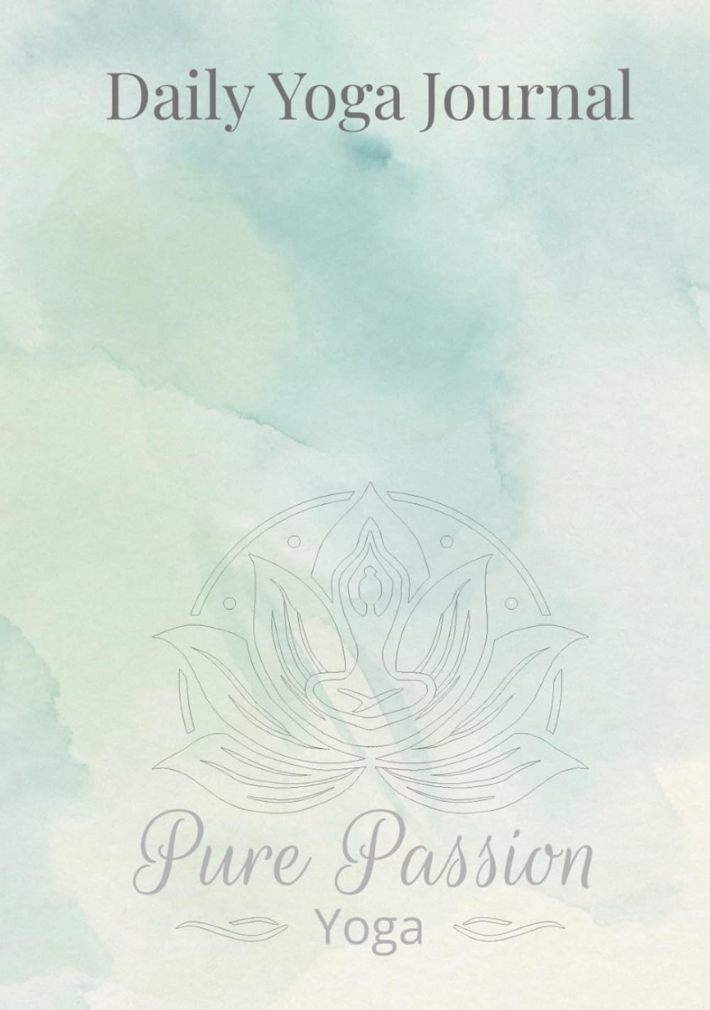Daily Yoga Journal: Track Your Practice, Poses, Intentions, Mood, and Progress | Yoga Log Book for Beginners, Women, Men, and Yoga Teachers