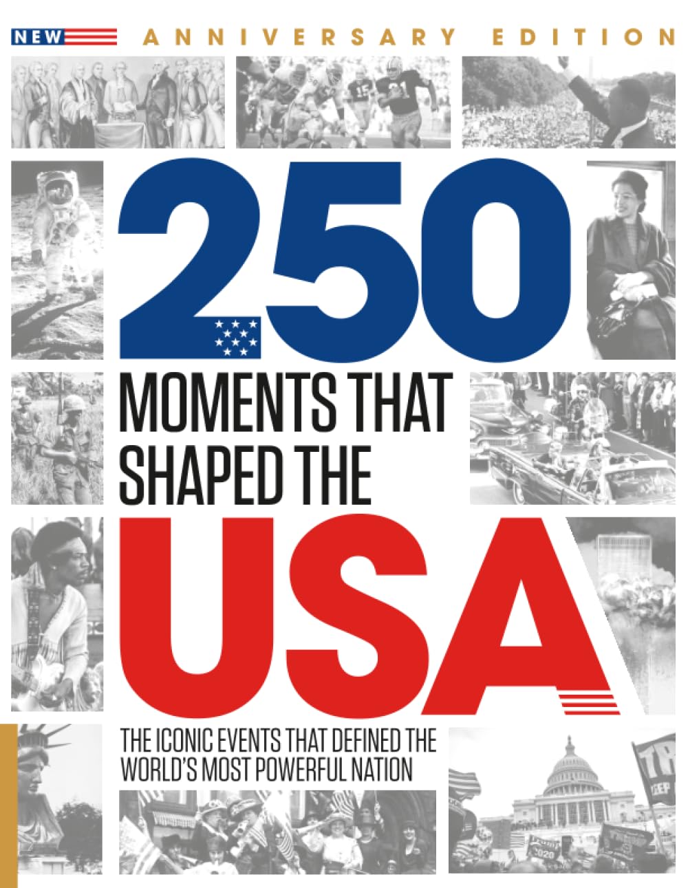 250 Moments That Shaped The USA: The Key Events, Turning Points and Historic Decisions That Built the United States