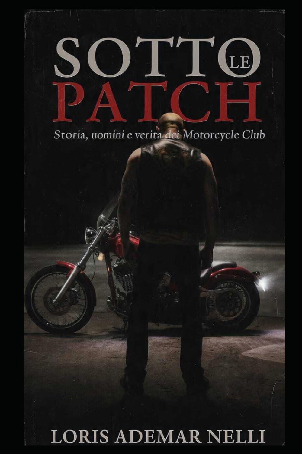 Sotto le Patch: Storie, uomini e verità sui Motorcycle Club
