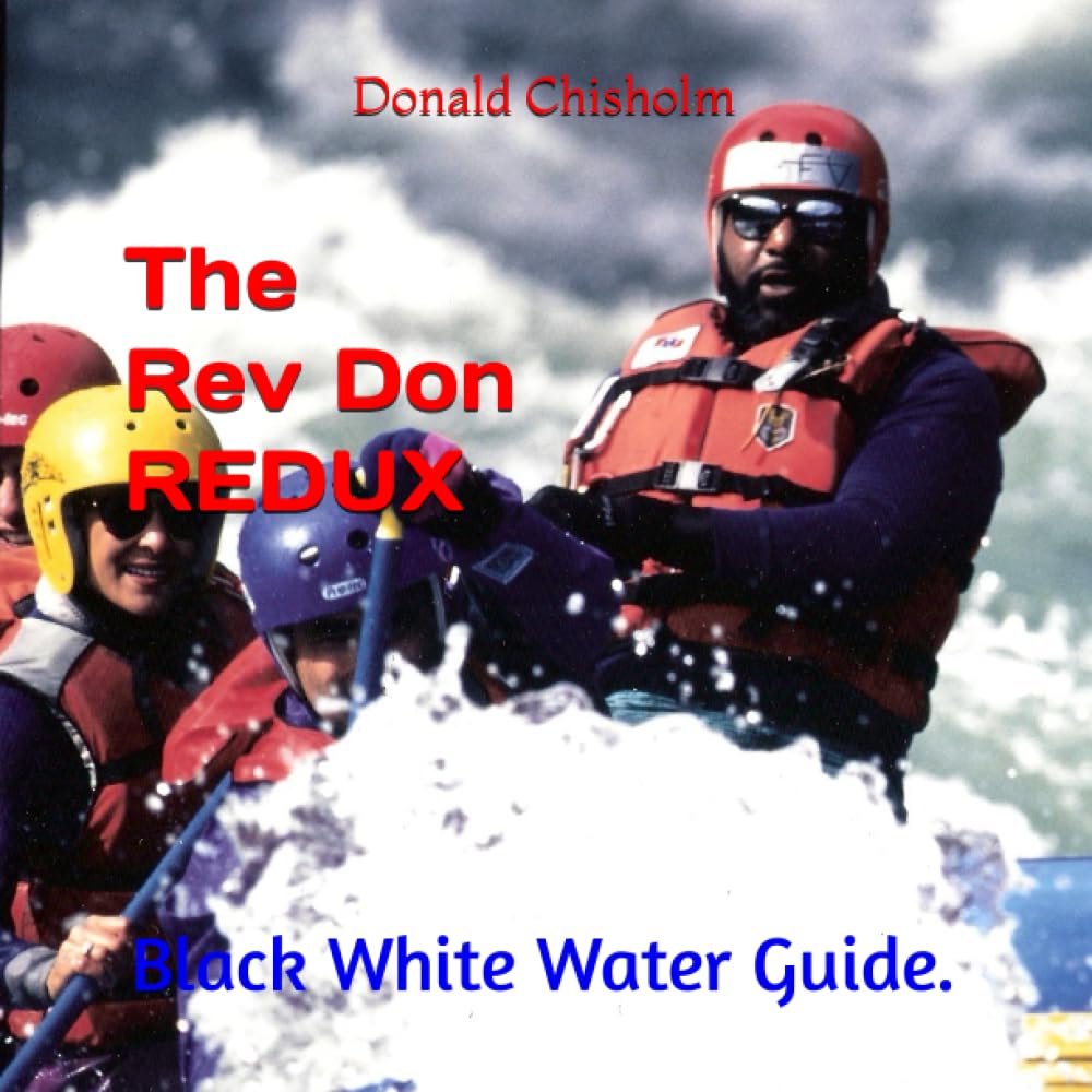 The Rev Don Redux: Black White Water Guide. (The Rev Don White Water Rafting guide.)