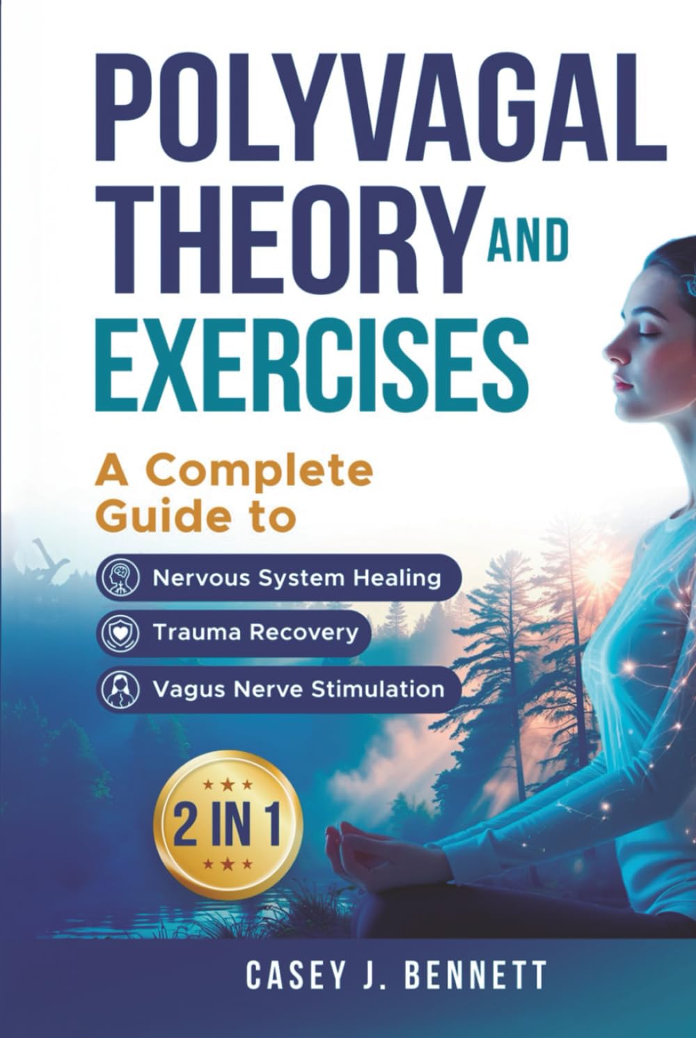 Polyvagal Theory and Exercises 2 in 1: A Complete Guide to Nervous System Healing, Trauma Recovery and Vagus Nerve Stimulation
