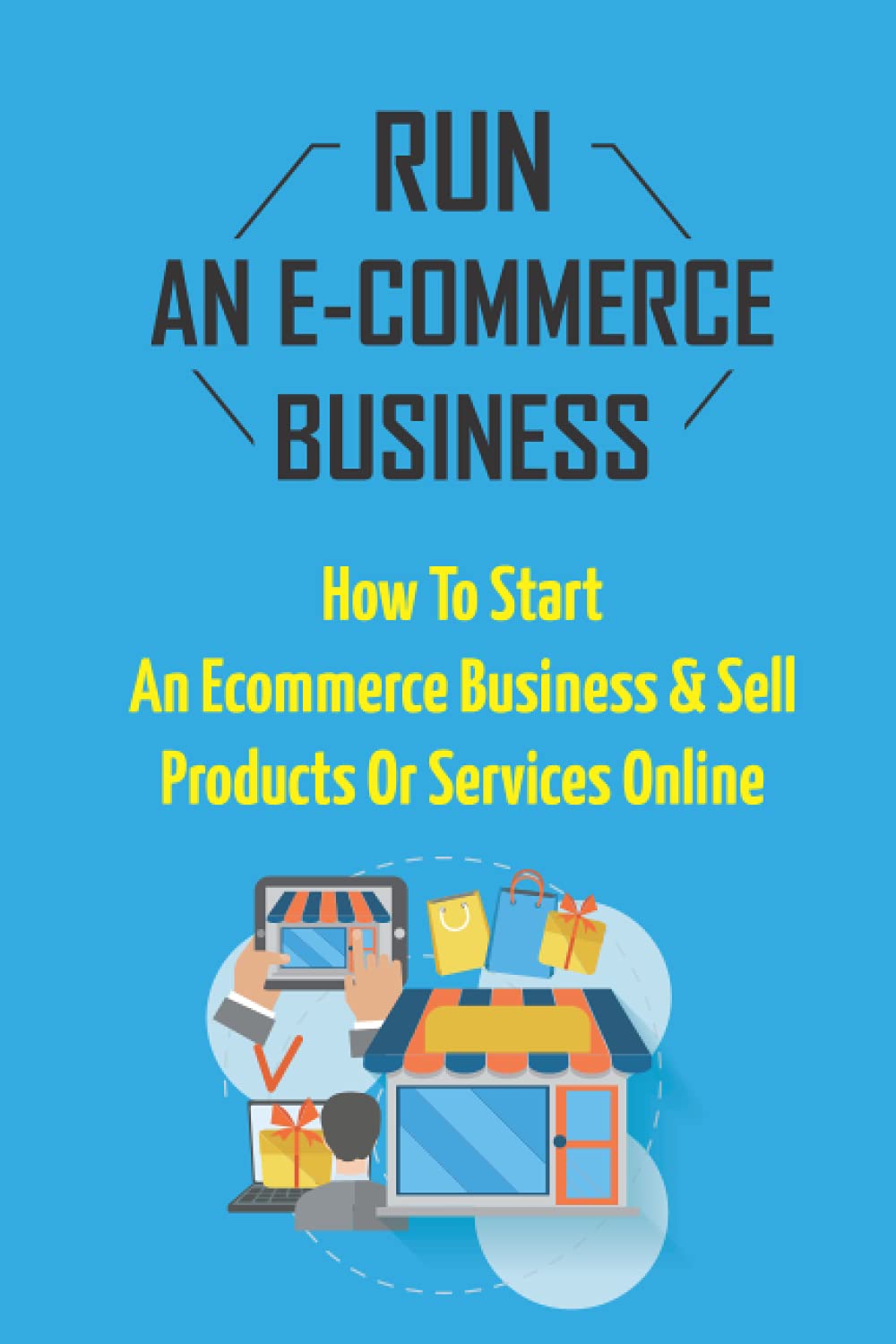 Run An E-Commerce Business: How To Start An Ecommerce Business & Sell Products Or Services Online: Role For The Middleman