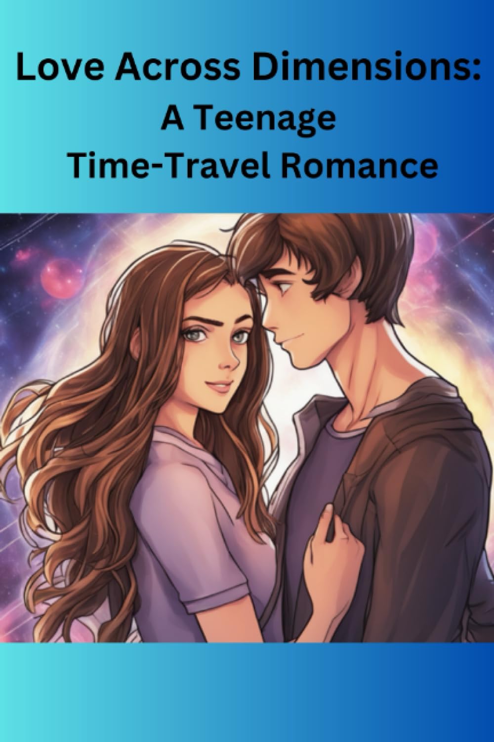 Love Across Dimensions: A Teenage Time-Travel Romance, Romantic story books for teenagers: Romantic story books for teenagers