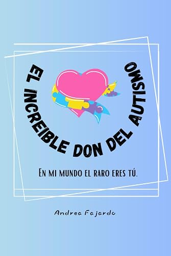 El increíble don del autismo.: En mi mundo el raro eres tú.