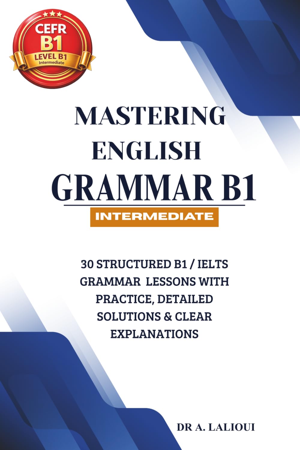 Mastering English Grammar B1: 30 Structured B1 / IELTS Grammar Lessons with Practice, Detailed Solutions & Clear Explanations: 2