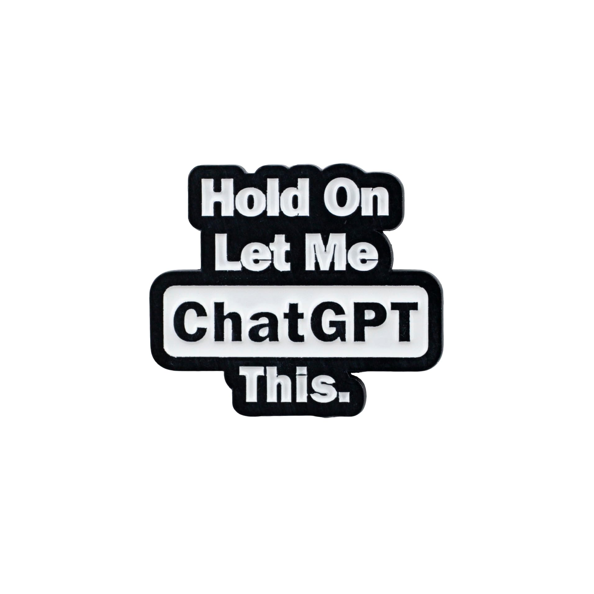 Hold On Let Me ChatGPT This Enamel Pin, Funny Tech Humor Pin Brooch, Computer AI Geek Lapel Badges, Funny Internet Meme Brooch, Digital Humor Gift For Programmers Friend Coworker Tech Lover, Relatable Geeky Gift Accessory