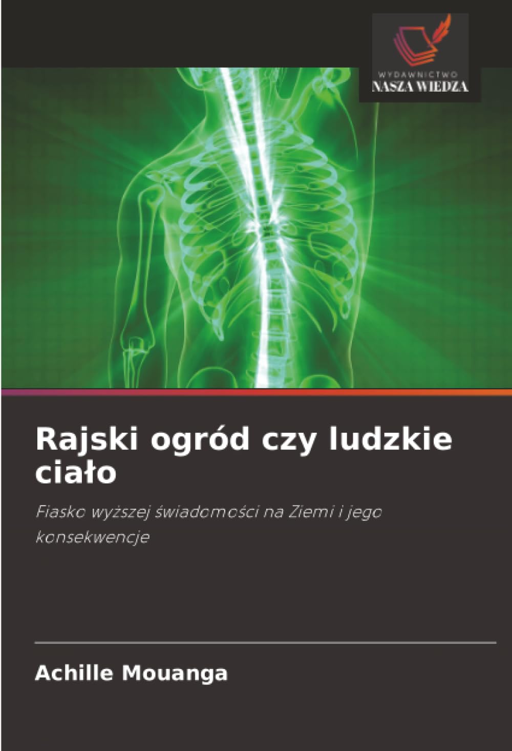 Rajski ogród czy ludzkie cialo: Fiasko wy¿szej ¿wiadomo¿ci na Ziemi i jego konsekwencje
